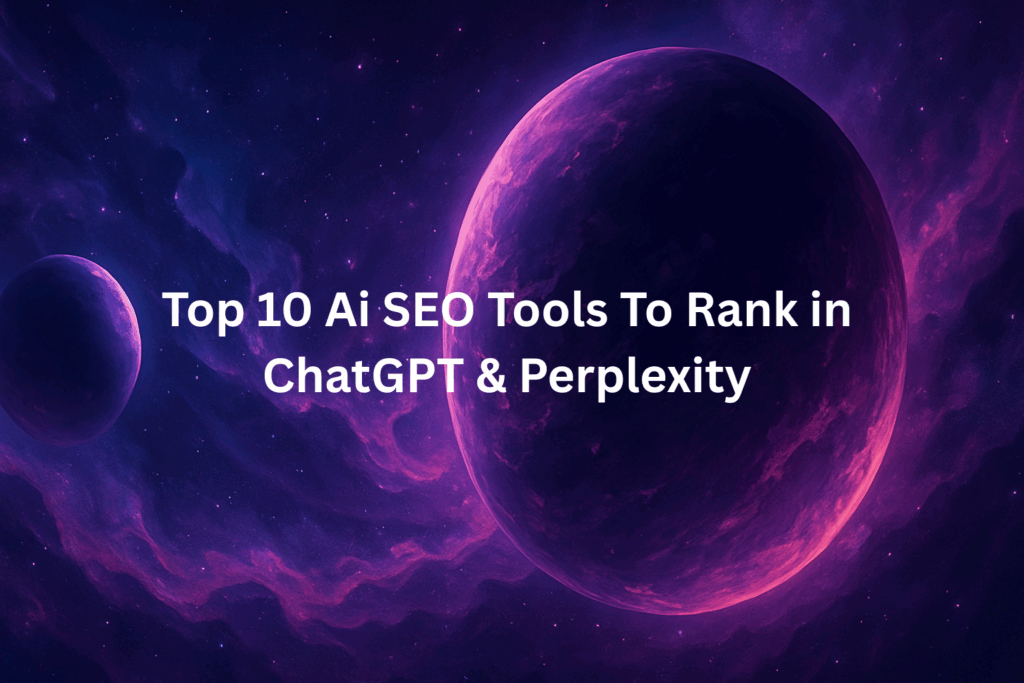 Top 10 AI SEO Tools to Rank in ChatGPT & Perplexity (2025 Edition)